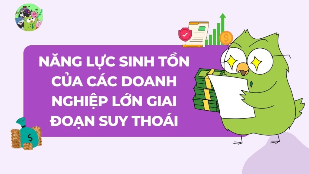 Năng lực sinh tồn của các doanh nghiệp lớn giai đoạn suy thoái