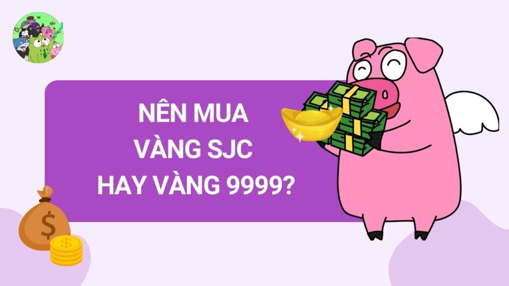 Nên Mua Vàng SJC Hay Vàng 9999?