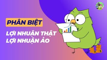 Phân biệt lợi nhuận thật và lợi nhuận ảo
