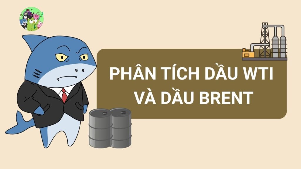 Phân tích giữa dầu WTI và dầu Brent