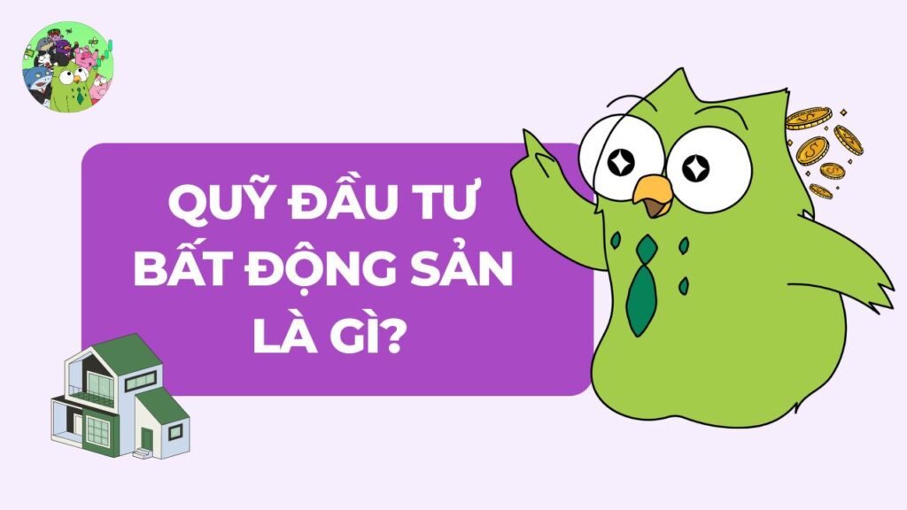 Quỹ đầu tư bất động sản là gì?