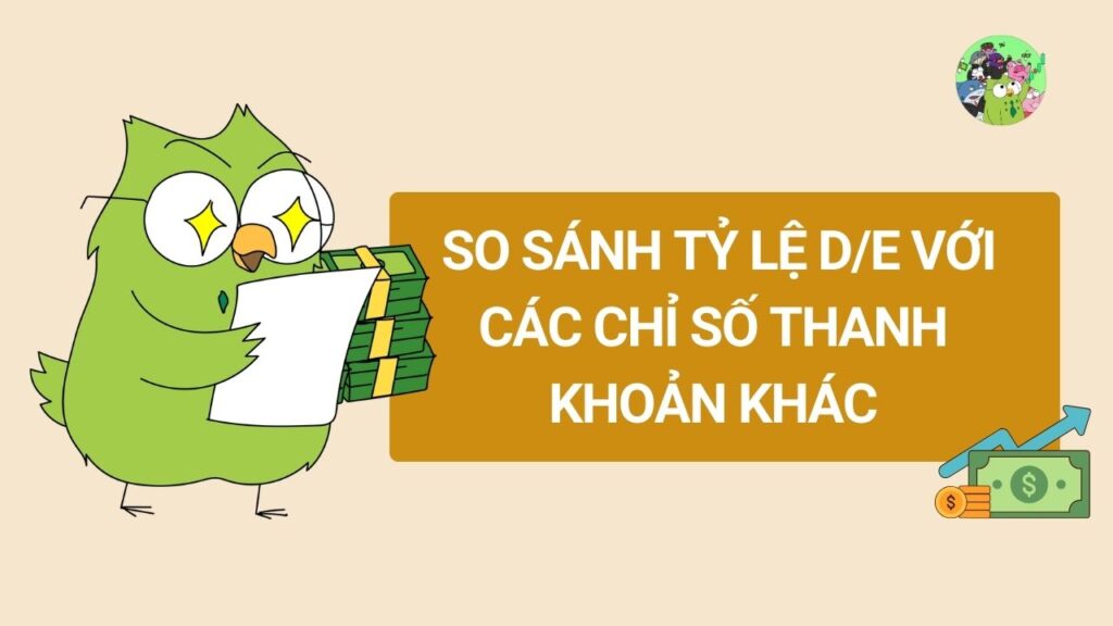So sánh Tỷ lệ D/E với các chỉ số thanh khoản khác