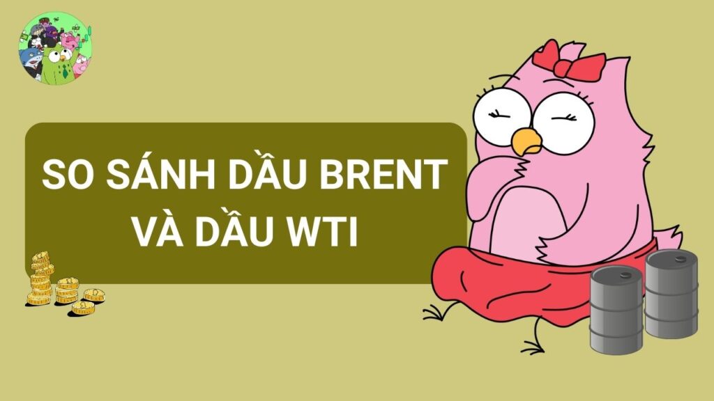 So sánh về dầu Brent và dầu WTI