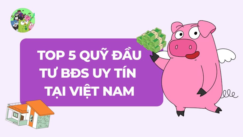 Top 5 quỹ đầu tư BĐS uy tín tại Việt Nam hiện nay