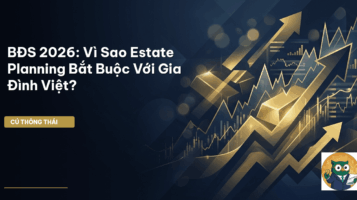BĐS 2026: Vì Sao Estate Planning ‘Bắt Buộc’ Với Gia Đình Việt?