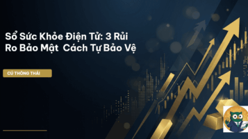 Sổ Sức Khỏe Điện Tử: 3 Rủi Ro Bảo Mật & Cách Tự Bảo Vệ
