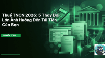 Thuế TNCN 2026: 5 Thay Đổi Lớn Ảnh Hưởng Đến Túi Tiền Của Bạn