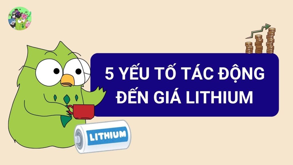 5 Yếu Tố Tác Động Đến Giá Lithium Quan Trọng Nhất