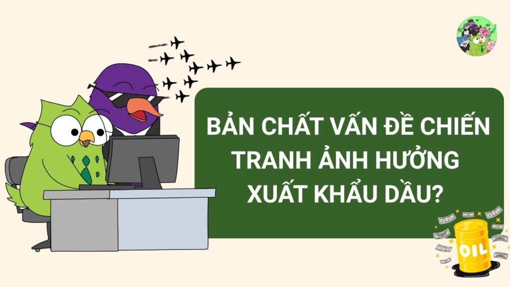 Bản chất Chiến tranh ảnh hưởng xuất khẩu dầu?