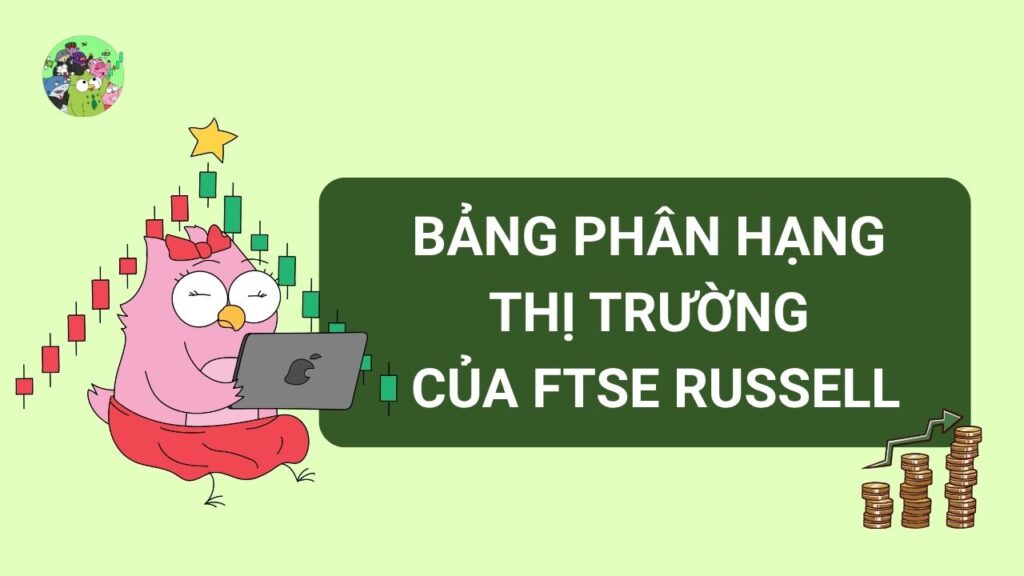 Bảng Phân Hạng Thị Trường Của FTSE Russell