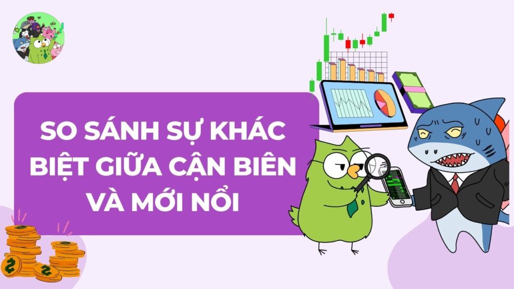 Bảng so sánh Sự khác biệt một trời một vực giữa Cận Biên và Mới Nổi