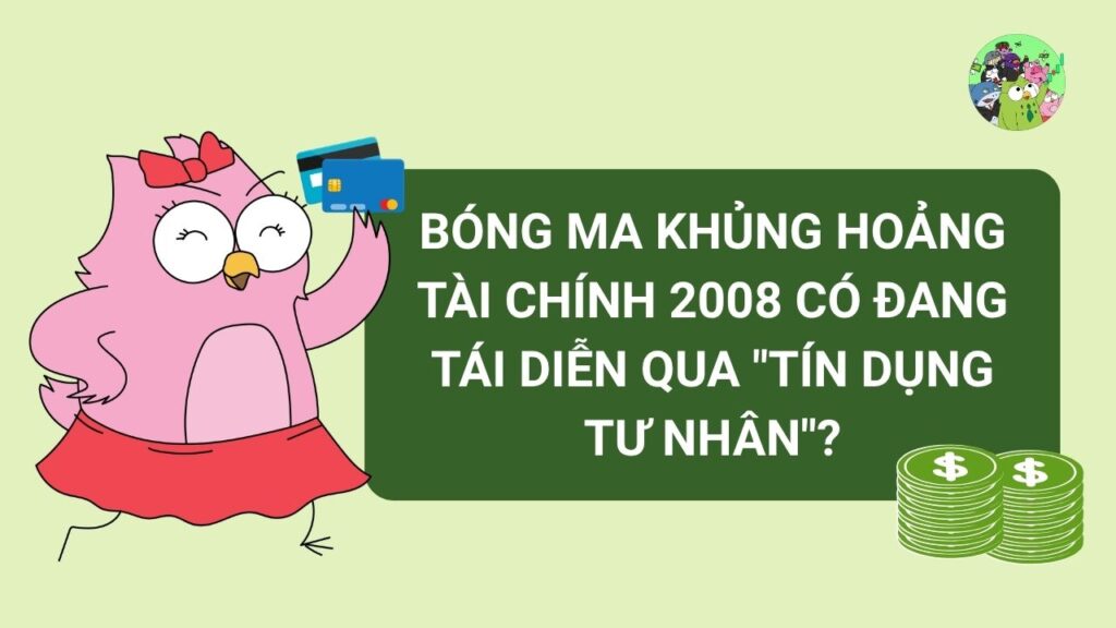 Bóng ma khủng hoảng tài chính 2008 có đang tái diễn qua "Tín dụng tư nhân"?
