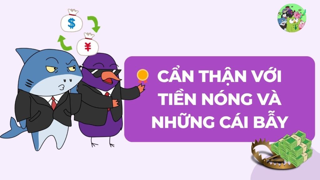 Cẩn thận với Tiền nóng và những cái bẫy