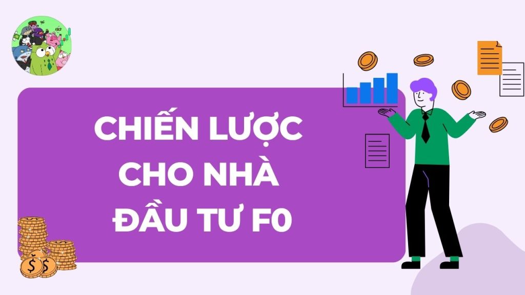 Chiến lược cho Nhà đầu tư F0: Hành động sao cho chuẩn giữa tâm bão?
