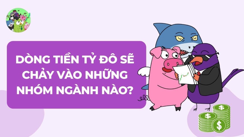 Dòng tiền tỷ đô sẽ chảy vào những nhóm ngành nào?