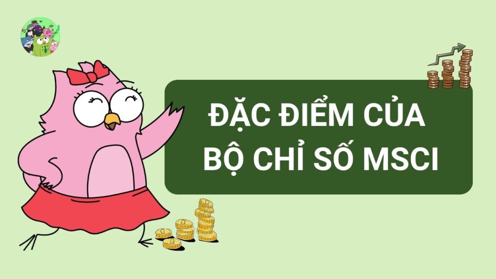 Đặc điểm của bộ chỉ số MSCI