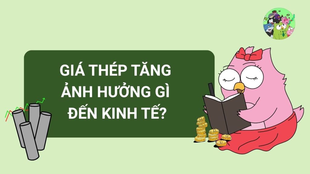 Giá Thép Tăng Ảnh Hưởng Gì Đến Kinh Tế?