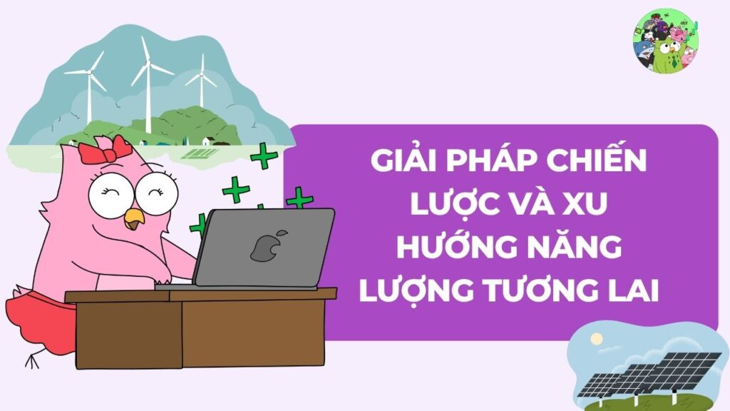 Giải pháp chiến lược và Xu hướng năng lượng tương lai