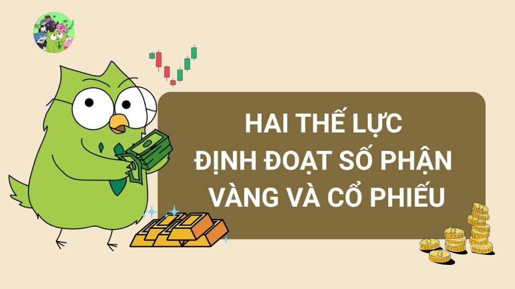 Hai "Thế Lực Ngầm" Định Đoạt Số Phận Của Vàng Và Cổ Phiếu