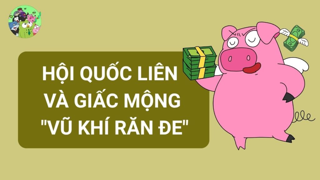 Hội Quốc Liên và giấc mộng "Vũ khí Răn đe"