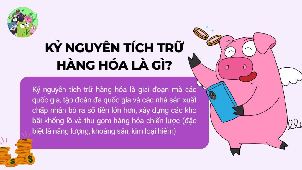 Kỷ Nguyên Tích Trữ Hàng Hóa Là Gì?