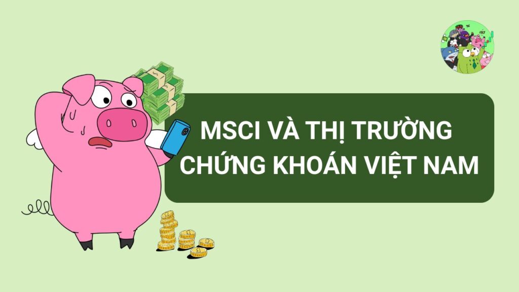MSCI và Thị trường Chứng khoán Việt Nam