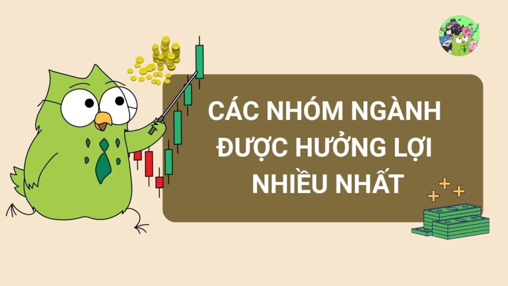 Phân tích: Các nhóm ngành được hưởng lợi nhiều nhất?