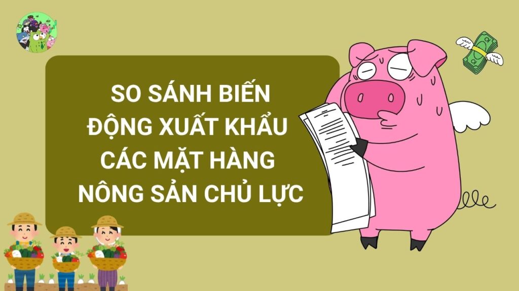 So sánh chi tiết biến động xuất khẩu các mặt hàng nông sản chủ lực