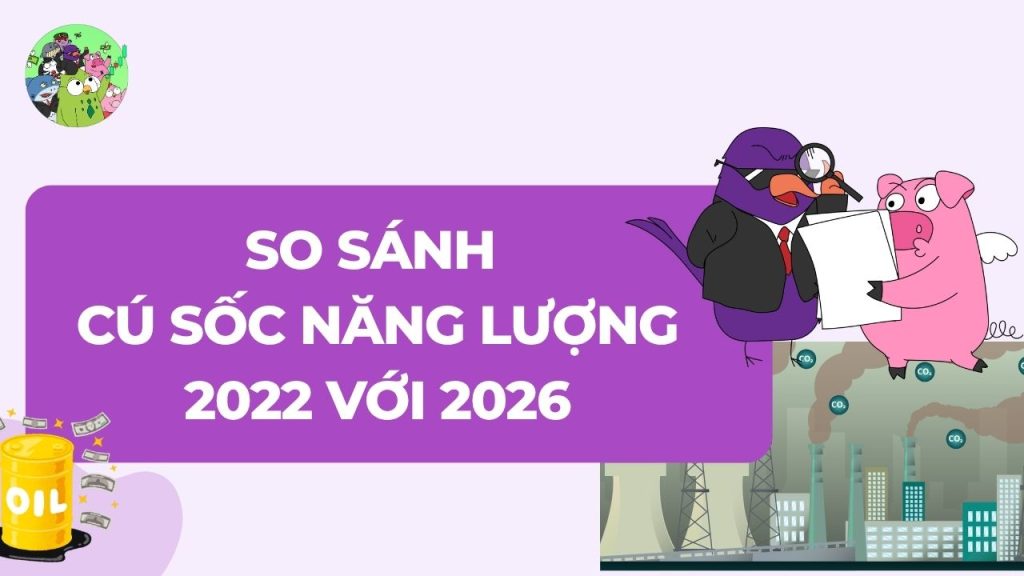 So sánh chi tiết: Cú sốc năng lượng 2022 với 2026