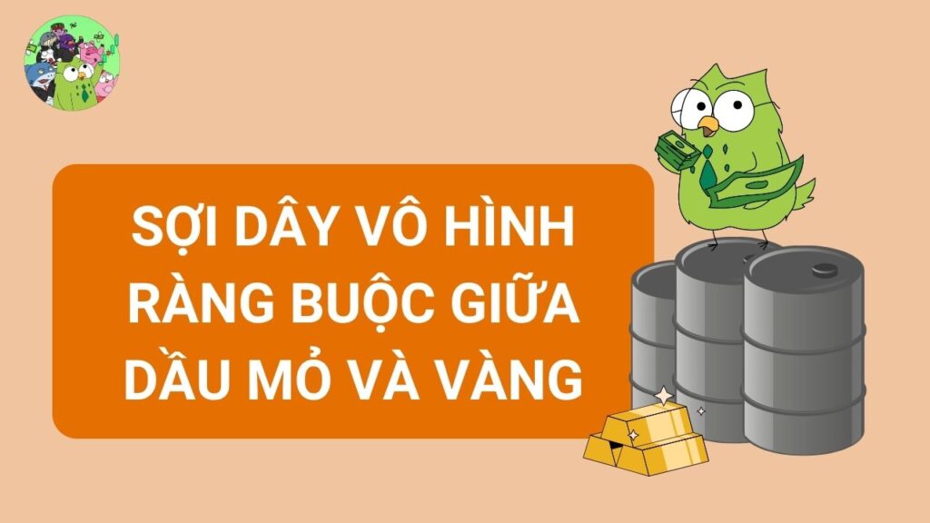 Sợi Dây Vô Hình Ràng Buộc Dầu Mỏ Và Vàng
