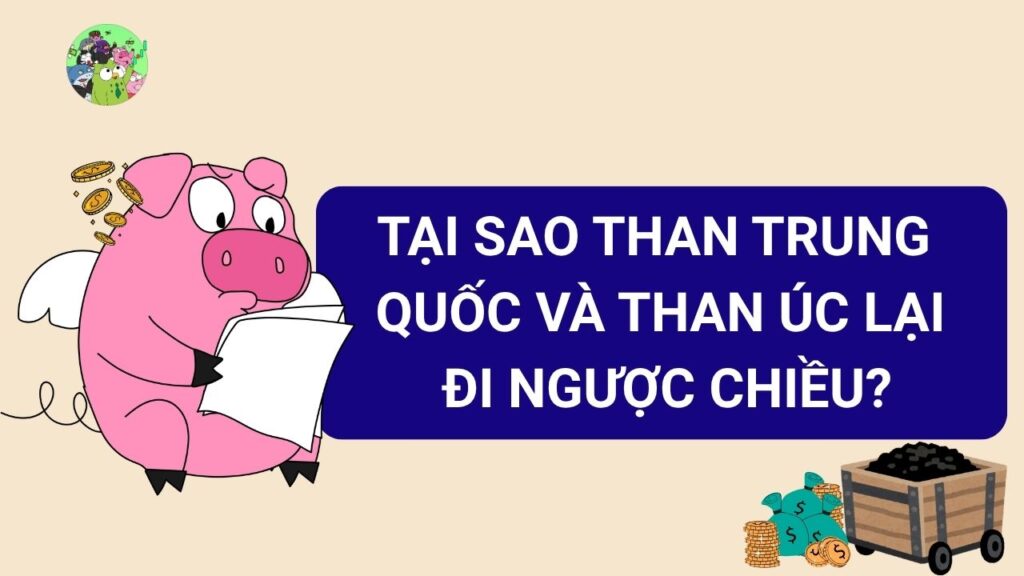 Tại sao Than Trung Quốc và Than Úc lại đi ngược chiều?