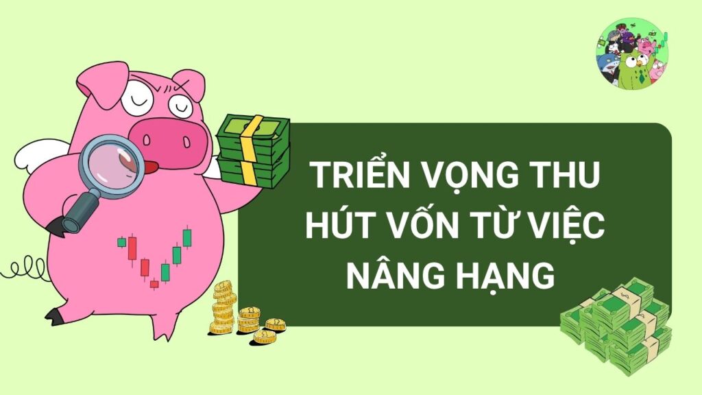 Triển Vọng Thu Hút Vốn Từ Việc Nâng Hạng Của FTSE