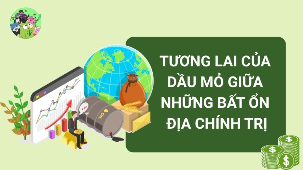 Tương lai của vàng đen giữa những bất ổn địa chính trị