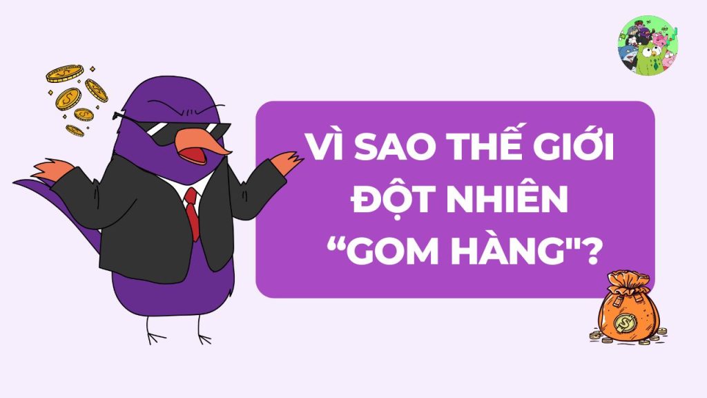 Vì Sao Cả Thế Giới Đột Nhiên “Gom Hàng"?