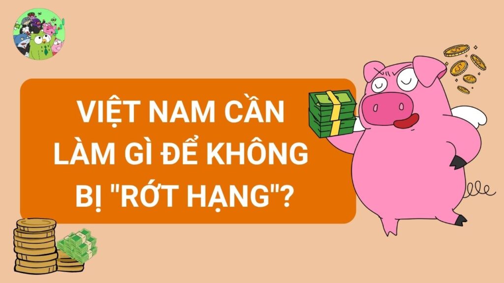 Việt Nam cần làm gì để không bị "rớt hạng"?