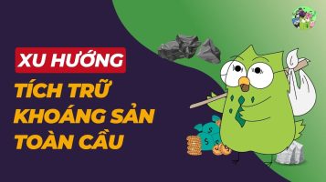 Xu hướng tích trữ khoáng sản toàn cầu - Lợi thế nào cho Việt Nam?
