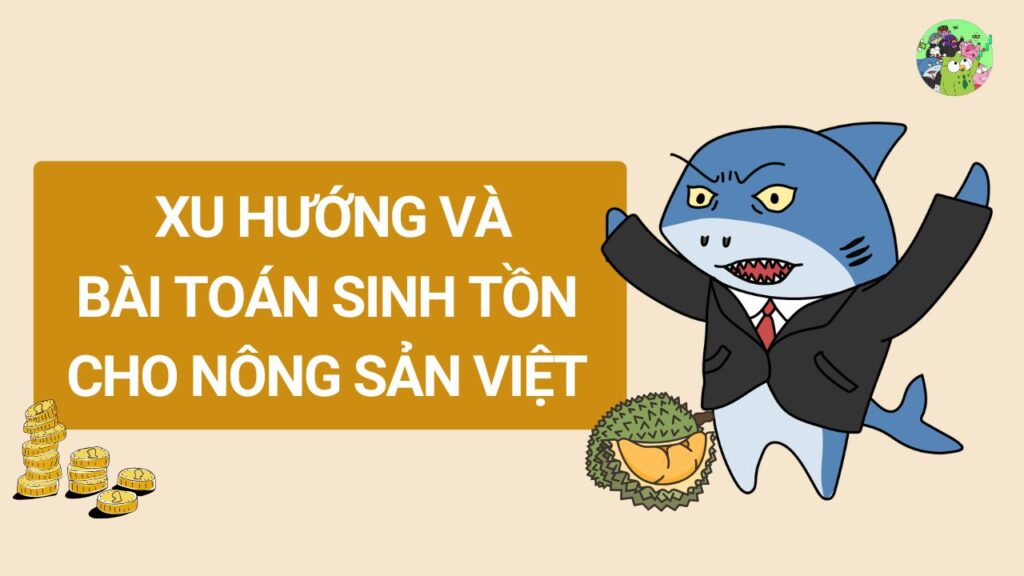 Xu hướng và bài toán sinh tồn cho nông sản Việt Nam trong tương lai