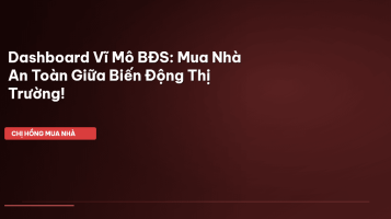 Dashboard Vĩ Mô BĐS