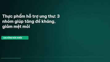 thực phẩm hỗ trợ ung thư