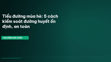 kiểm soát đường huyết mùa hè