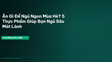 thực phẩm ngủ ngon mùa hè