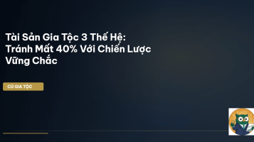 tài sản gia tộc 3 thế hệ
