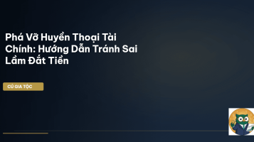 Phá Vỡ Huyền Thoại Tài Chính: Hướng Dẫn Tránh Sai Lầm Đắt Tiền